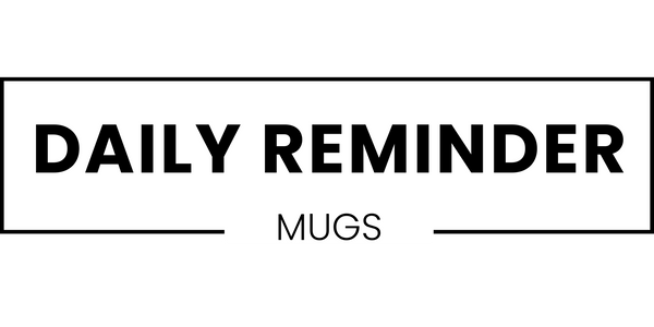 Daily Reminder Mugs